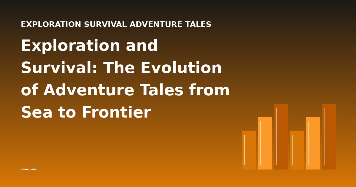 Exploration and Survival: The Evolution of Adventure Tales from Sea to Frontier