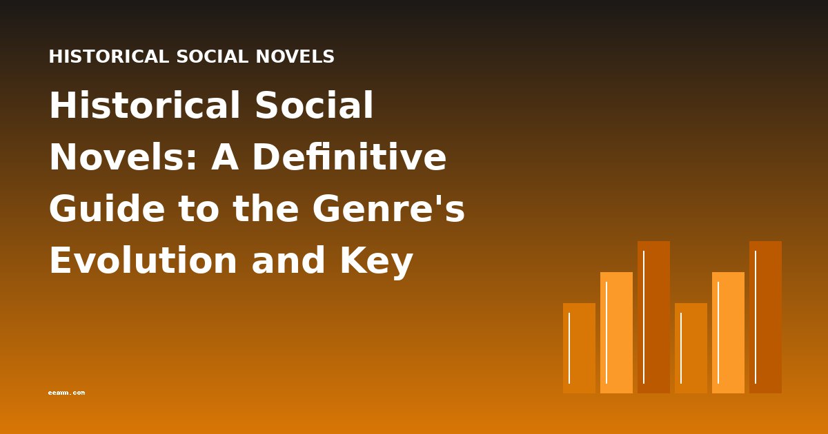 Historical Social Novels: A Definitive Guide to the Genre's Evolution and Key Works