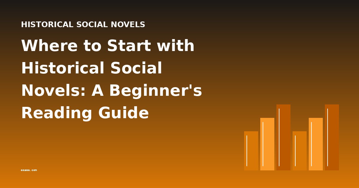 Where to Start with Historical Social Novels: A Beginner's Reading Guide