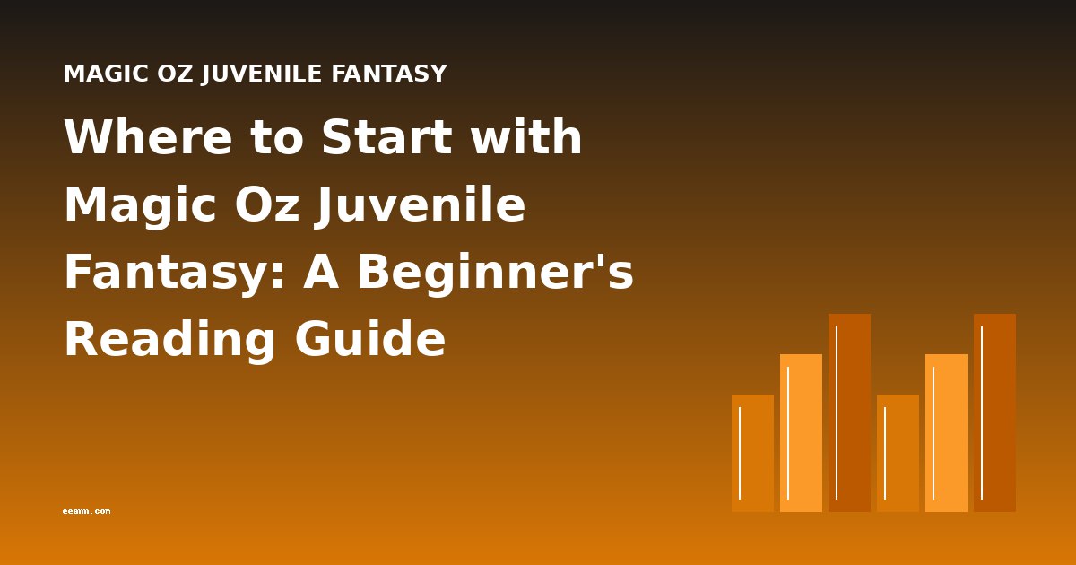 Where to Start with Magic Oz Juvenile Fantasy: A Beginner's Reading Guide