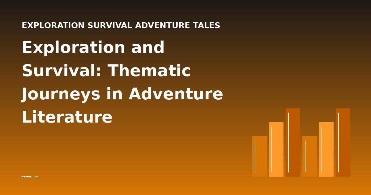 Exploration and Survival: Thematic Journeys in Adventure Literature